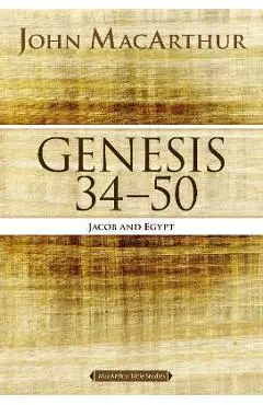 Genesis 34 to 50: Jacob and Egypt - John F. Macarthur