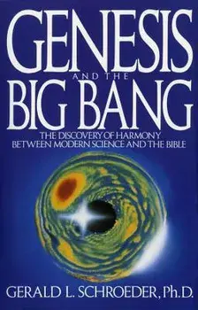 Genesis and the Big Bang Theory: The Discovery of Harmony Between Modern Science and the Bible, Paperback/Gerald L. Schroeder