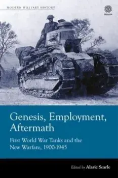 Genesis, Employment, Aftermath. First World War Tanks and the New Warfare 1900-1945, Reprint ed., Paperback/***