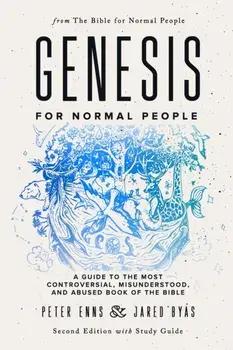 Genesis for Normal People: A Guide to the Most Controversial, Misunderstood, and Abused Book of the Bible (Second Edition w/ Study Guide), Paperback/Jared Byas