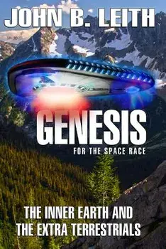 Genesis of the Space Race: The Inner Earth and the Extra Terrestrials, Paperback/John B. Leith