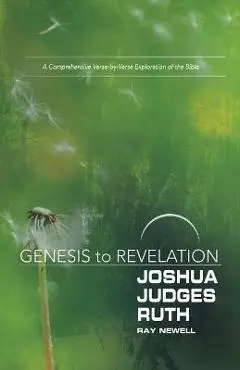 Genesis to Revelation: Joshua, Judges, Ruth Participant Book: A Comprehensive Verse-By-Verse Exploration of the Bible - Ray Newell