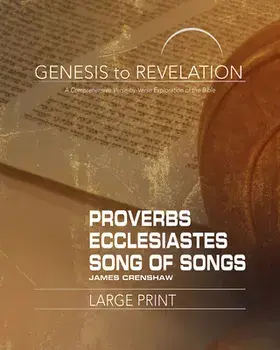 Genesis to Revelation: Proverbs, Ecclesiastes, Song of Songs Participant Book: A Comprehensive Verse-By-Verse Exploration of the Bible, Paperback/***