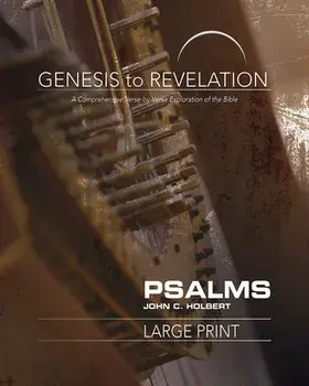 Genesis to Revelation: Psalms Participant Book: A Comprehensive Verse-By-Verse Exploration of the Bible, Paperback/Professor John C. Holbert