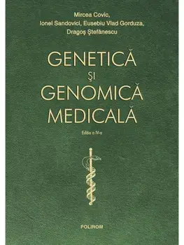 Genetica si genomica medicala. Editia a IV-a/Mircea Covic, Ionel Sandovici, Eusebiu Vlad Gorduza, Dragos Stefanescu