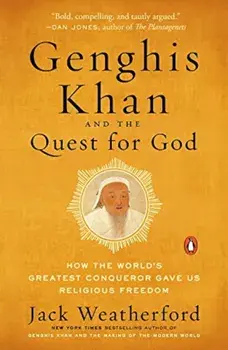Genghis Khan and the Quest for God: How the World's Greatest Conqueror Gave Us Religious Freedom, Paperback/Jack Weatherford