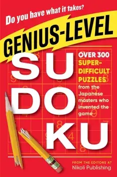 Genius-Level Sudoku: Over 300 Super-Difficult Puzzles from the Japanese Masters Who Invented the Game, Paperback/Nikoli Publishing