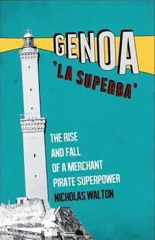 Genoa, 'la Superba': The Rise and Fall of a Merchant Pirate Superpower, Paperback/Nicholas Walton