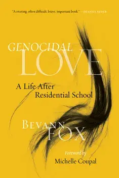 Genocidal Love: A Life After Residential School, Paperback/Bevann Fox