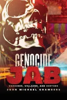 Genocide Jab: Vaccines, Villains, and Victims, Paperback/John Michael Chambers