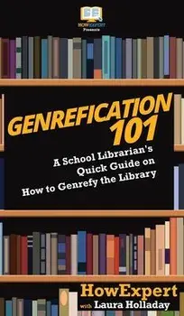 Genrefication 101: A School Librarian's Quick Guide on How to Genrefy the Library, Hardcover/Howexpert