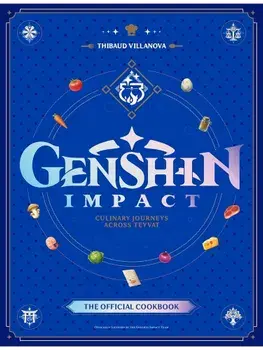 Genshin Impact Official Cookbook: Culinary Journeys Across Teyvat, Hardback/Thibaud Villanova