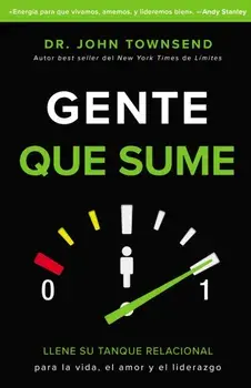 Gente Que Sume: Llene Su Tanque Relacional Para La Vida, El Amor Y El Liderazgo, Paperback/John Townsend