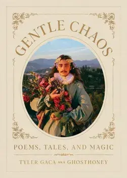 Gentle Chaos. Poems, Tales, and Magic, Hardback/Tyler Gaca