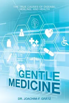 Gentle Medicine: The True Causes of Disease, Healing, and Health, Paperback/Joachim-F Grätz