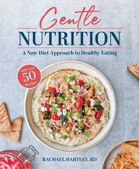 Gentle Nutrition. A Non-Diet Approach to Healthy Eating, Paperback/Rachael Hartley