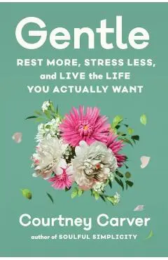 Gentle: Rest More, Stress Less, and Live the Life You Actually Want - Courtney Carver