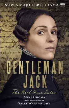 Gentleman Jack. The Real Anne Lister The Official Companion to the BBC Series, Paperback/Anne Choma