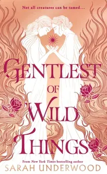 Gentlest of Wild Things, Hardback/Sarah Underwood