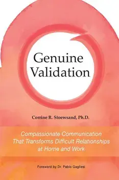 Genuine Validation: Compassionate Communication That Transforms Difficult Relationships at Home and Work, Paperback/Corrine Stoewsand