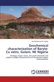 Geochemical Characterization of Baryte-Cu Veins, Gulani, Ne Nigeria, Paperback/***