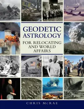 Geodetic Astrology for Relocating and World Affairs, Paperback/Chris McRae