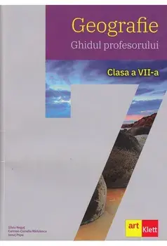 Geografie. Ghidul profesorului. Clasa a VII-a/Silviu Negut, Carmen Camelia-Radulescu, Ionut Popa