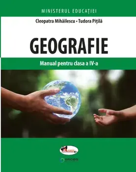 Geografie. Manual pentru clasa a IV-a/Cleopatra Mihailescu, Tudora Pitila