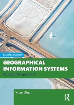 Geographical Information Systems. A Practical Approach, 2 ed, Paperback/Xuan (Monash University, Australia) Zhu