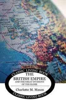 Geographical Reader Book 2: The British Empire and the Great Divisions of the Globe, Hardcover/Charlotte M. Mason