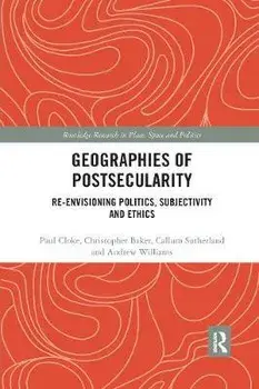 Geographies of Postsecularity. Re-envisioning Politics, Subjectivity and Ethics, Paperback/Andrew Williams