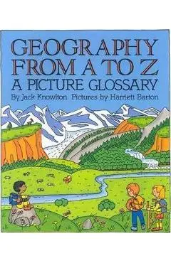 Geography from A to Z: A Picture Glossary - Jack Knowlton