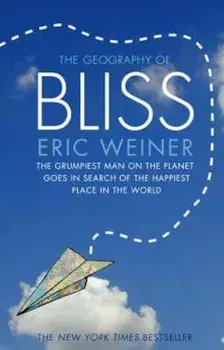Geography of Bliss, Paperback/Eric Weiner