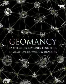 Geomancy: Earth Grids, Ley Lines, Feng Shui, Divination, Dowsing, & Dragons, Hardcover/Hugh Newman