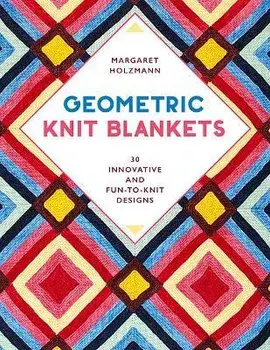Geometric Knit Blankets: 30 Innovative and Fun-To-Knit Designs, Paperback/Margaret Holzmann