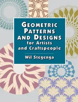 Geometric Patterns and Designs for Artists and Craftspeople, Paperback/Wil Stegenga