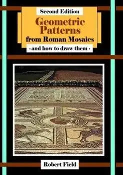 Geometric Patterns from Roman Mosaics: and How to Draw Them, Paperback/Robert Field