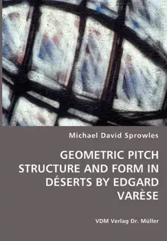 Geometric Pitch Structure and Form in Deserts by Edgard Varese, Paperback/Michael David Sprowles