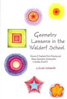 Geometry Lessons in the Waldorf School. Volume 2: Freehand Form Drawing and Basic Geometric Construction in Grades 4 and 5, Paperback/Ernst Schuberth