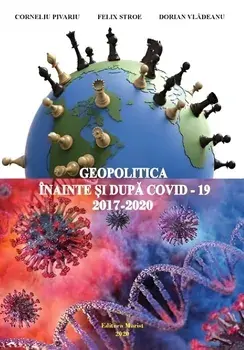 Geopolitica inainte si dupa COVID-19 (2017-2020)/Corneliu Pivariu, Felix Stroe, Dorian Vladeanu