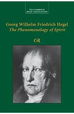 Georg Wilhelm Friedrich Hegel: The Phenomenology of Spirit - Georg Wilhelm Fredrich Hegel