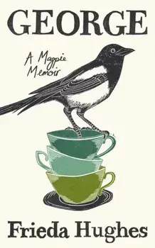 George. A Magpie Memoir, Main, Paperback/Frieda Hughes
