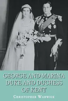 George and Marina: Duke and Duchess of Kent, Paperback/Christopher Warwick
