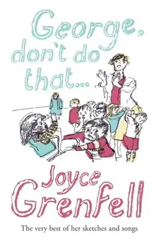 George, Don't Do That . . ., Paperback/Joyce Grenfell