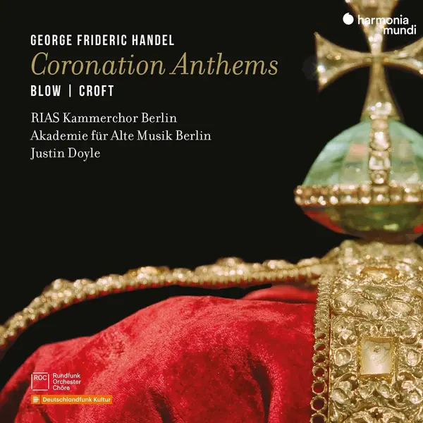 George Frideric Handel: Coronation Anthems | Akademie fur Alte Musik Berlin, RIAS Kammerchor, Justin Doyle
