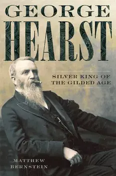 George Hearst: Silver King of the Gilded Age, Paperback/Matthew Bernstein