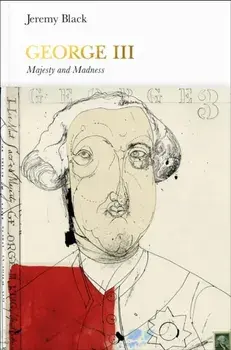 George III (Penguin Monarchs). Madness and Majesty, Hardback/Jeremy Black