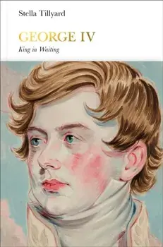George IV (Penguin Monarchs). King in Waiting, Hardback/Stella Tillyard
