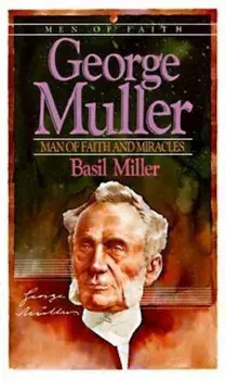 George Muller: Man of Faith and Miracles, Paperback/Basil Miller