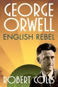 George Orwell: English Rebel, Hardcover/Robert Colls